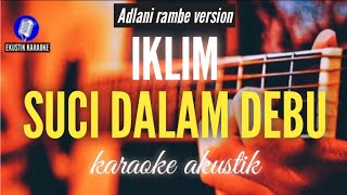Download lagu Suci dalam debu - iklim ( karaoke akustik ) adlani rambe version mp3