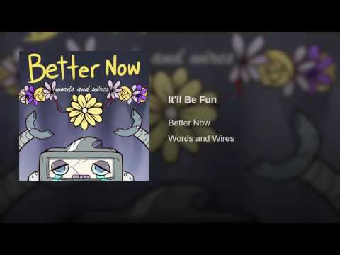 Better Now - It'll Be Fun