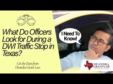 What Do Officers Look for During a DWI Traffic Stop in Texas? | Get the Facts from Deandra Grant Law