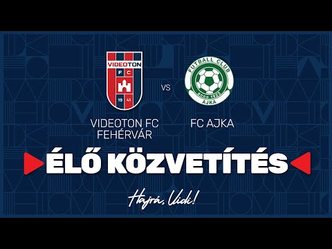 Videoton FC Fehérvár - FC Ajka  | ÉLŐ Közvetítés