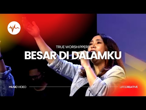 True Worshippers - Besar Di Dalamku (Muzik Video) | LifeCreative