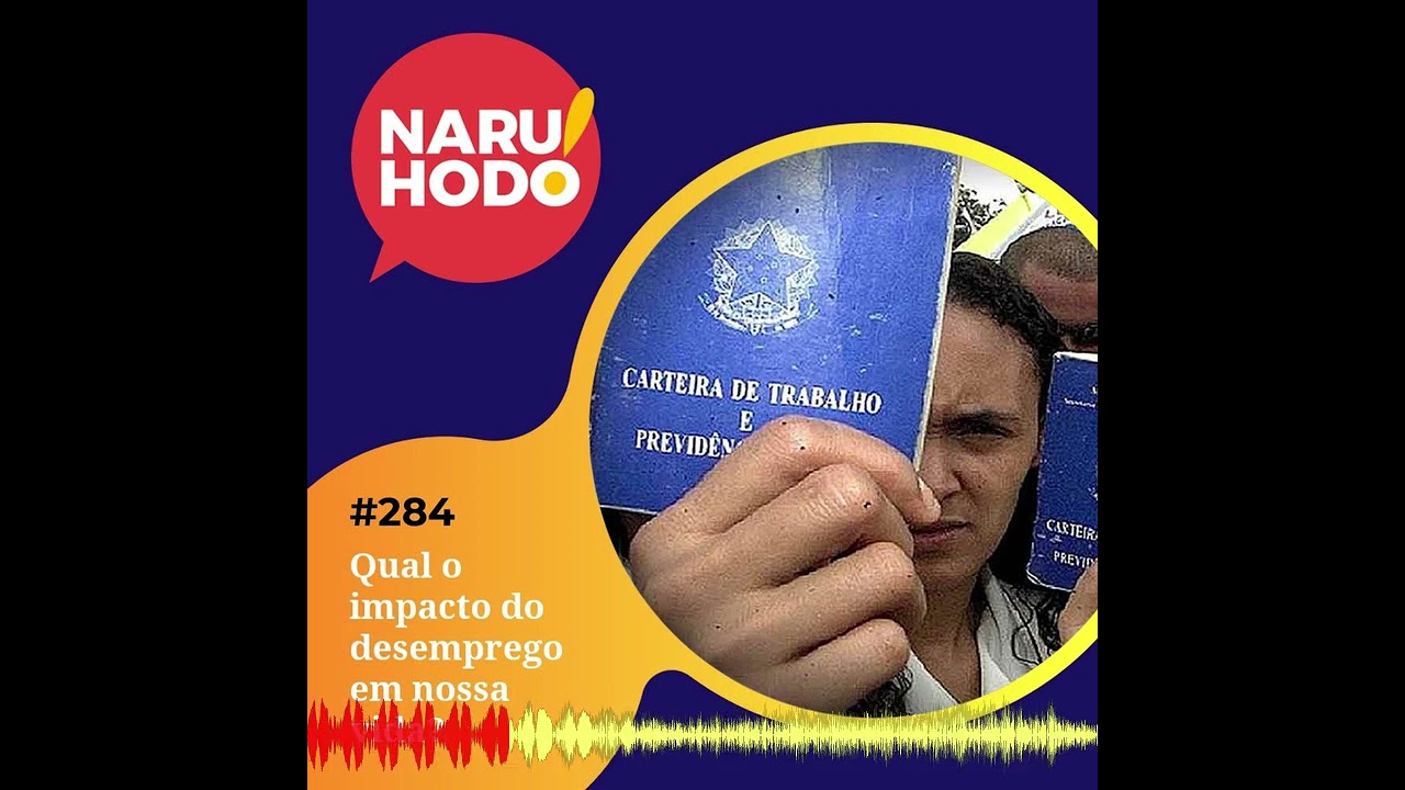 Naruhodo #284 - Qual o impacto do desemprego em nossa vida?