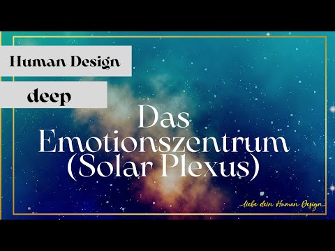 Die Tore der Angst! Human Design Wissen intensiv: Das Emotionszentrum (Solar Plexus)