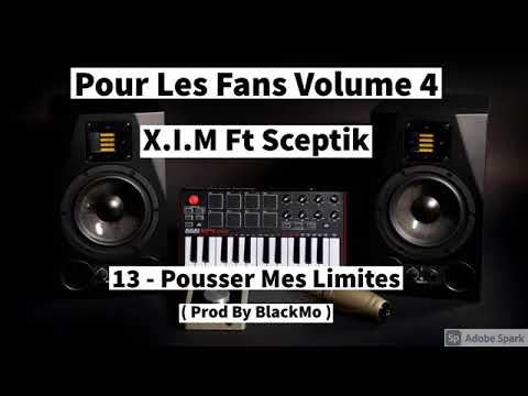 13 - X.I.M Ft Sceptik - Pousser Mes Limites  ( Prod By BlackMo )