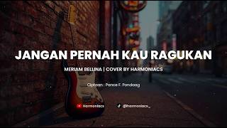 Download lagu JANGAN PERNAH KAU RAGUKAN - MERIAM BELLINA | COVER BY HARMONIACS mp3