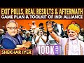 Exit polls, Real Results and Aftermath • Game plan & Toolkit of INDI alliance • Shekhar Iyer