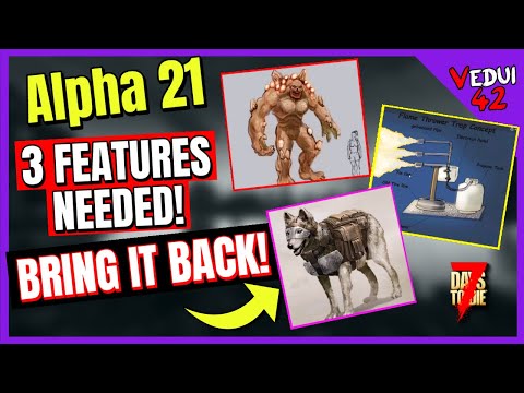 Alpha 21 - Three (3) FEATURES they NEED to bring BACK! 7 Days To Die ✔️