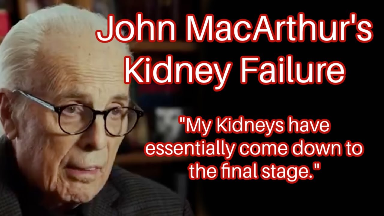 John MacArthur now on Dialysis