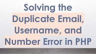 Download the video "Solving the Duplicate Email, Username, and Number Error in PHP"