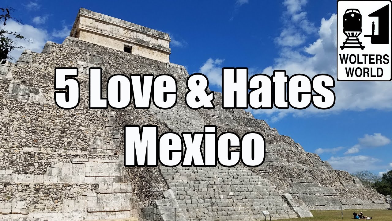 Visit Mexico - 5 Things You Will Love & Hate About Visiting Mexico - Wolters World