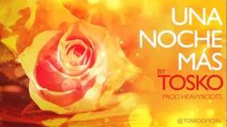 TOSKO 'Una Noche Más' Prod. HeavyRoots