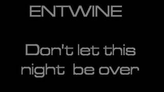 Entwine don&#39;t let this night be over