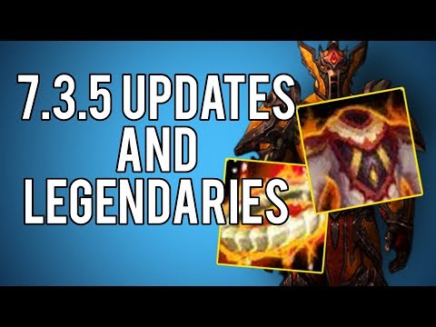 Patch 7.3.5 Updates And Choosing Legendaries - WoW Legion 7.3
