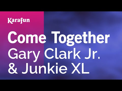 Come Together - Gary Clark, Jr. & Junkie XL | Karaoke Version | KaraFun