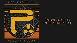 Periphery - Habitual Line-Stepper (Instrumental)