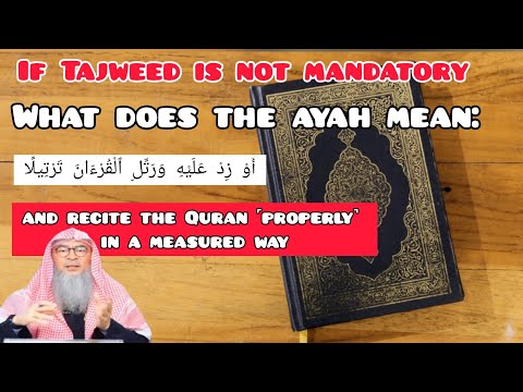 If tajweed is not mandatory what does the ayah mean & recite Quran ˹properly˺ in measured way Assim
