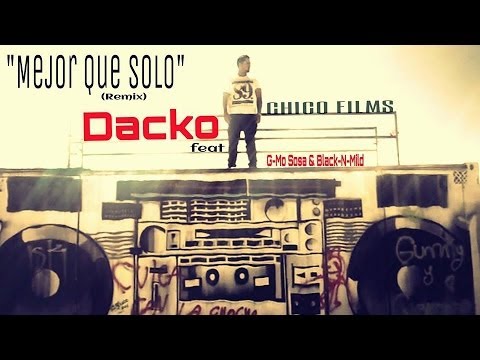 Mejor Que Solo [Remix] *Official Video* (Dacko feat G-Mo Sosa & Black-N-Mild)