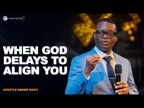 WHY GOD DELAYS ANSWERS UNTIL YOU ALIGN WITH PURPOSE || APOSTLE AROME OSAYI