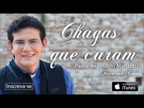 Padre Reginaldo Manzotti - Chagas Que Curam (CD Faça-me Crer)
