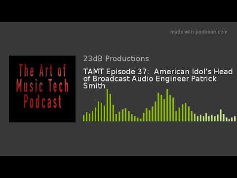 TAMT Episode 37:  American Idol's Head of Broadcast Audio Engineer Patrick Smith
