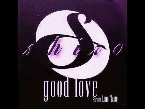 Shiro Feat Lord Tariq -  Good Love  .