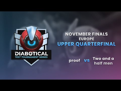 Test Tournament Series: November Finals (EU) - Upper Quarterfinal: proof vs Two and a half men