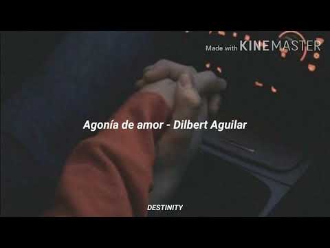 DS ● || Agonía  de amor - Dilbert Aguila|| Letra