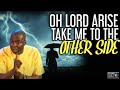 OH LORD ARISE AND TAKE ME TO THE OTHER SIDE | APOSTLE JOSHUA SELMAN