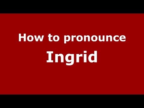 How to Pronounce Ingrid - PronounceNames.com