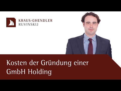 Kosten der Gründung einer GmbH Holding - Erklärt vom Anwalt