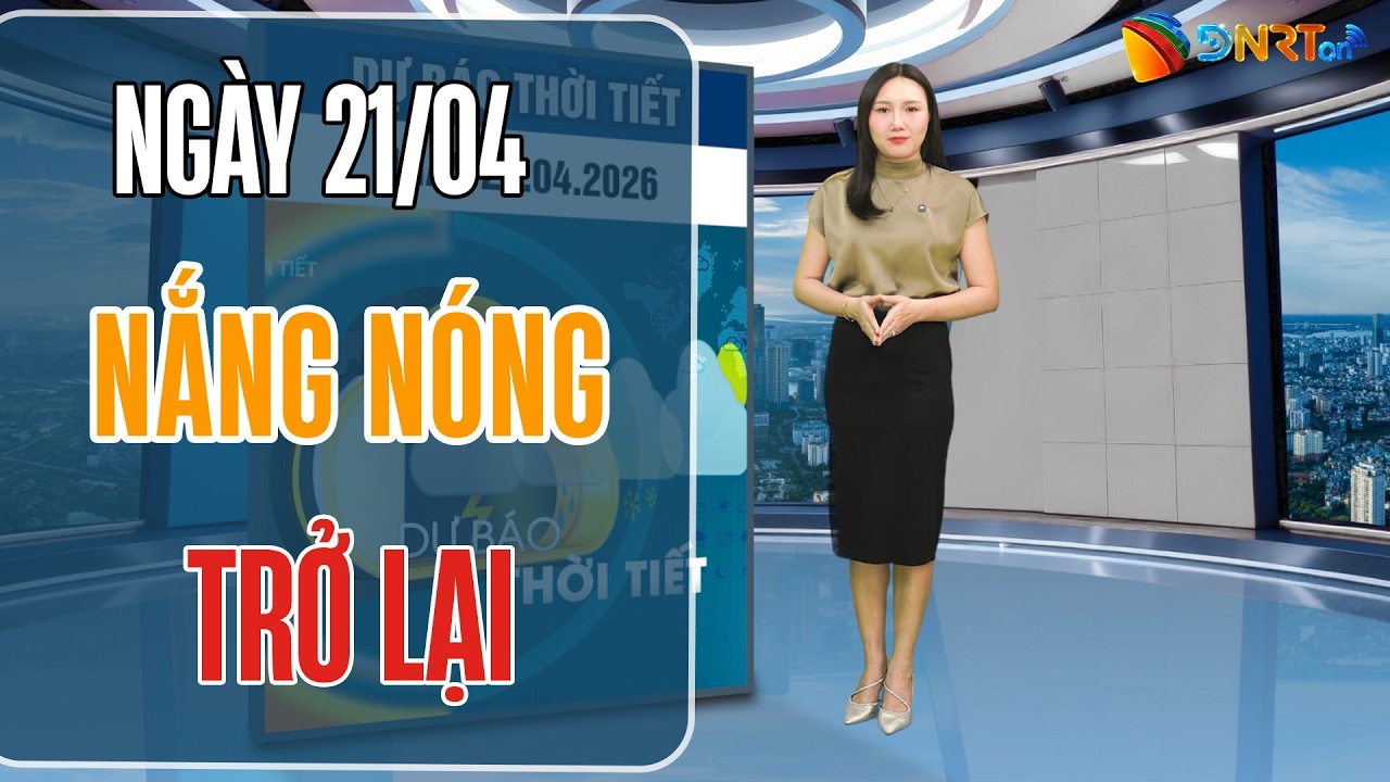 Thời tiết ngày mới 21/04 | Vùng áp thấp phía Tây mở rộng, nắng nóng xuất hiện cục bộ;