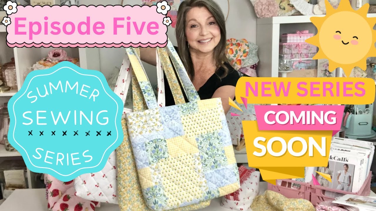 Summer Sewing Series! Episode Five: Quilted Tote Bags | PLUS THE SUNDRESS SEW-ALONG COMING UP NEXT!