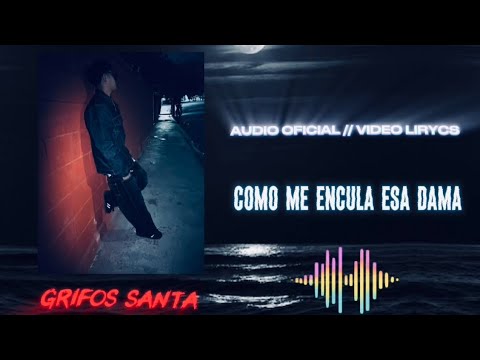 GRIFOS SANTA // COMO ME ENCULA ESA DAMA // VIDEO LIRYCS 