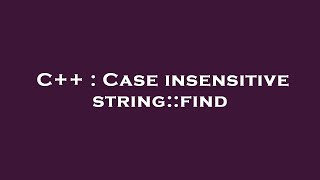 Download the video "C++ : Case insensitive string::find"