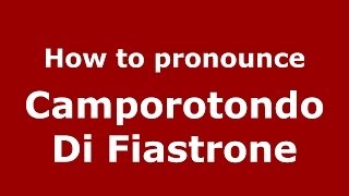 How to pronounce Camporotondo Di Fiastrone