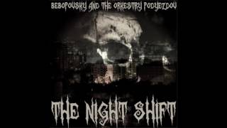 Bebopovsky And The Orkestry Podyezdov - The Night Shift [full album]