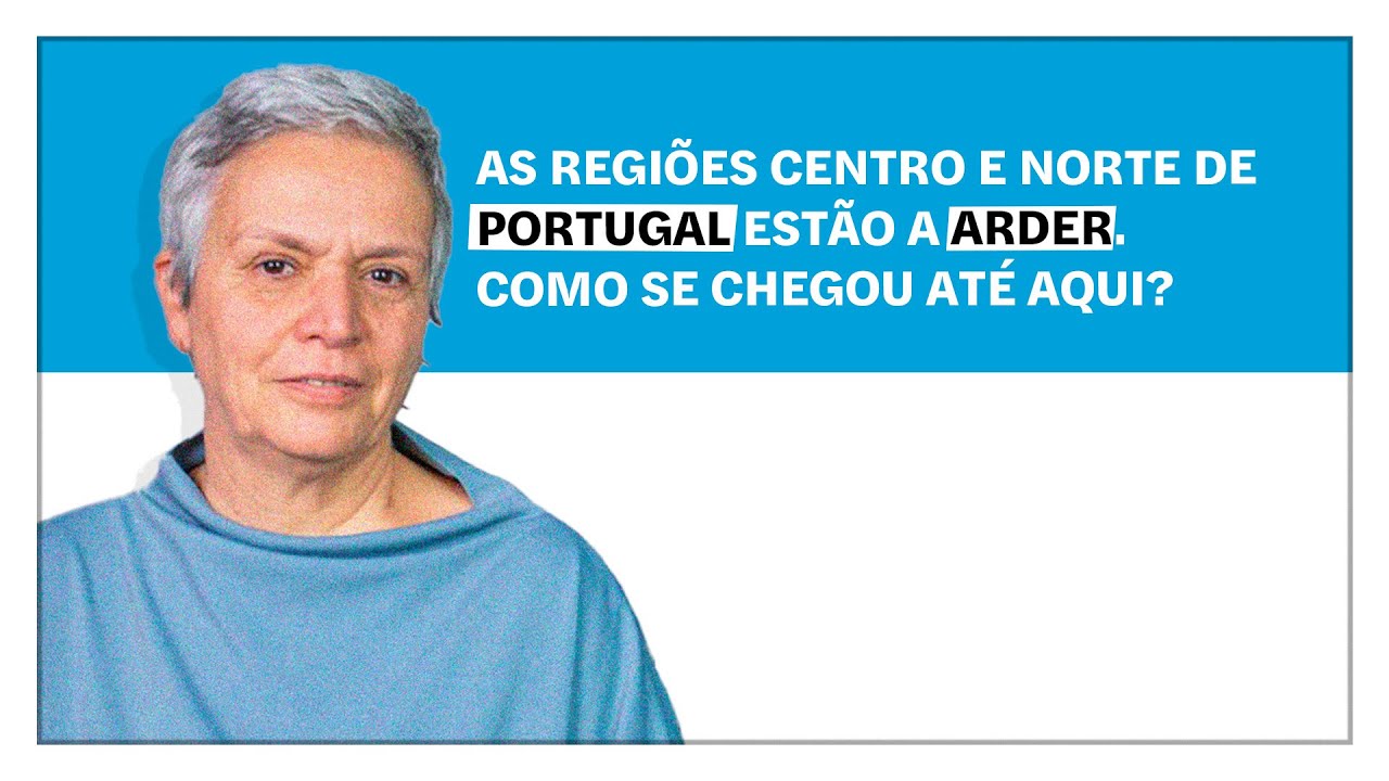 Helena Matos: As regiões centro e norte de Portugal estão a arder. Como se chegou até aqui?