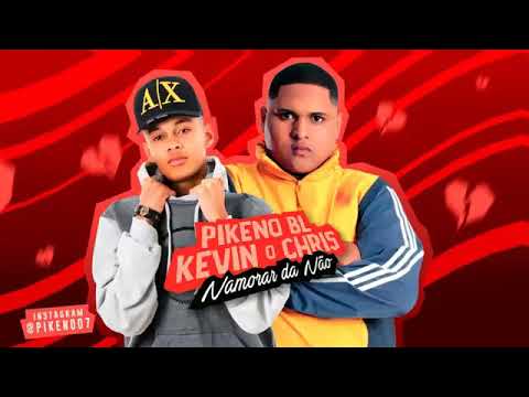 PIKENO BL FEAT.KEVIN O CHIRES_(NAMORAR DÁ NÃO)