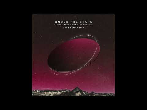 Danielle Parente, Antdot & MING - Under the Stars (ZAC & Skapi Remix)