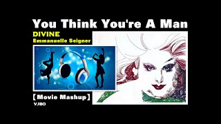 You Think You&#39;re A Man  / Emmanuelle Seigner  Vs  Divine  /  Movie Mashup.