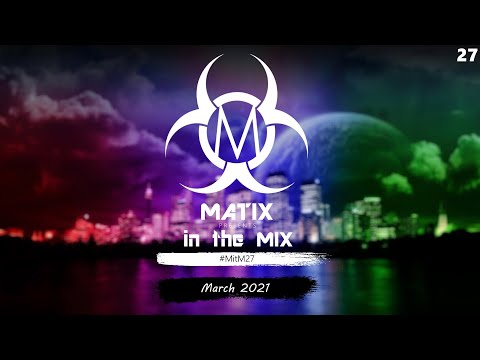 Ep.27 - Matix in the Mix | March 2021 | #MitM27