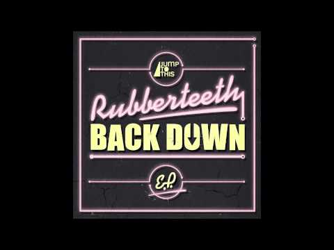Rubberteeth - Back Down (Original Mix) [JUMP TO THIS]