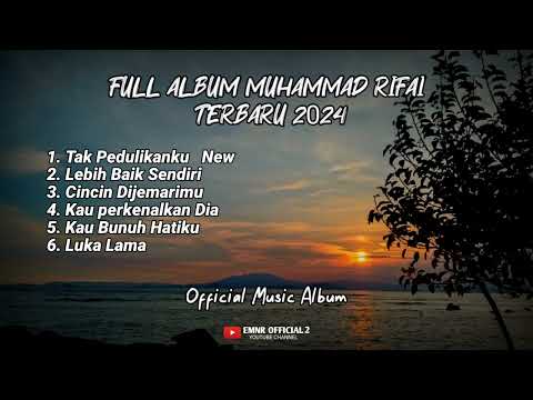 Full Album Muhammad Rifai - Tak Pedulikanku Terbaru 2024