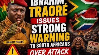 IBRAHIM TRAORÉ WARNS SOUTH AFRICANS OVER ATTACKS!”