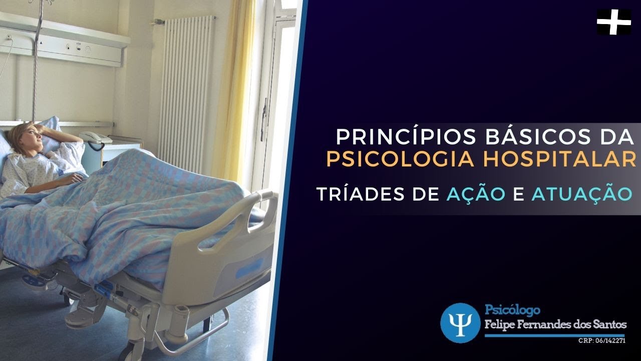 Princípios Básicos da Psicologia Hospitalar - Tríade de Ação e Tríade de Atuação