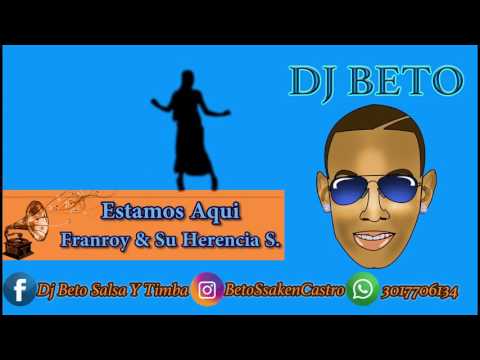 Estamos Aqui - Franroy & Su Herencia Sonera Dj Beto (Salsa Y Timba)