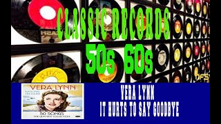 VERA LYNN - IT HURTS TO SAY GOODBYE