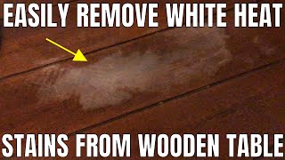 How To Remove White Heat Stains From a Wooden Table Top