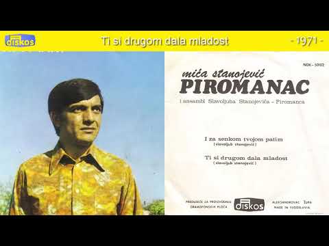 Mica Stanojevic Piromanac - Ti si drugom dala mladost - (Audio 1971)