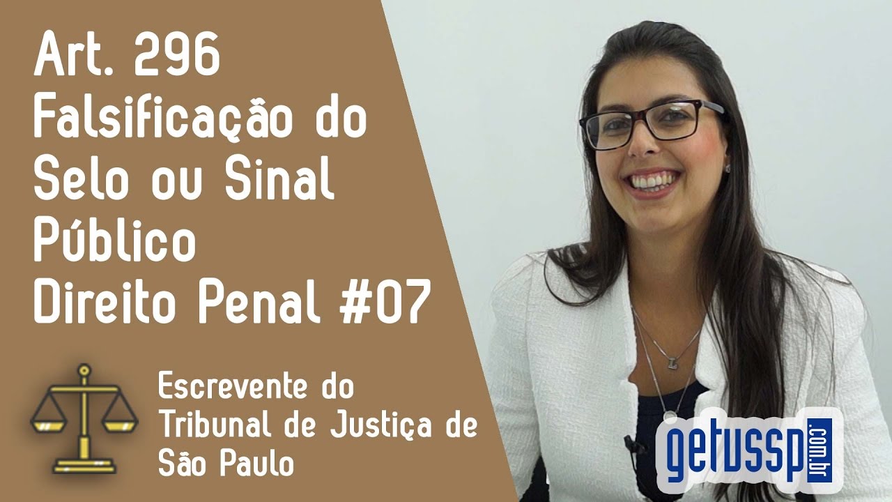 Art. 296 do Código Penal | Falsificação do selo ou sinal público | Escrevente do TJ #07